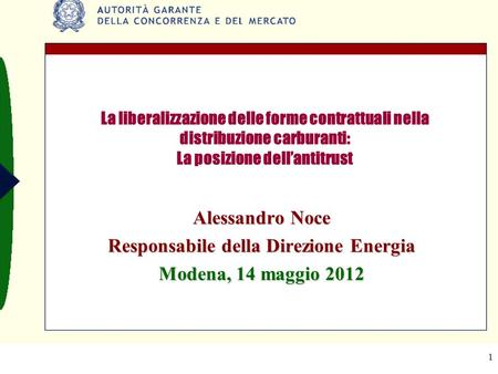 1 La liberalizzazione delle forme contrattuali nella distribuzione carburanti: La posizione dellantitrust Alessandro Noce Responsabile della Direzione.