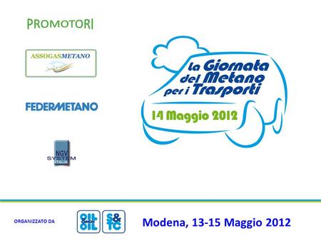 Modena, 13-15 Maggio 2012 ORGANIZZATO DA. TRADE off considerati nelle scelte di alimentazione COSTI Delta Costo Carburante Costo rifornimento GOAL EMISSIONI.