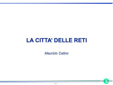 LA CITTA’ DELLE RETI Maurizio Catino.