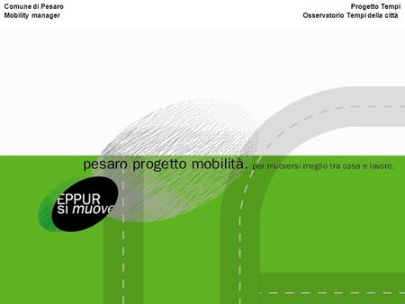 Comune di Pesaro Progetto Tempi Mobility manager Osservatorio Tempi della città