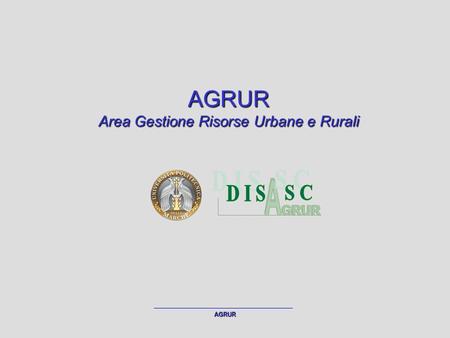 AGRUR AGRUR Area Gestione Risorse Urbane e Rurali.