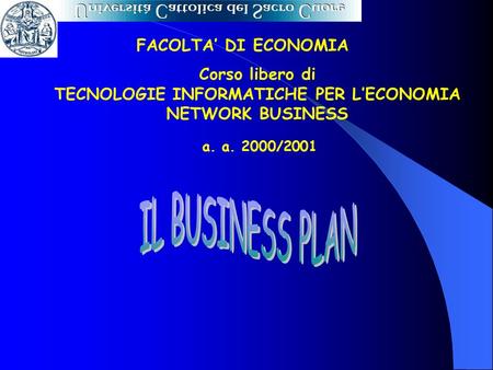 A. a. 2000/2001 FACOLTA DI ECONOMIA Corso libero di TECNOLOGIE INFORMATICHE PER LECONOMIA NETWORK BUSINESS.