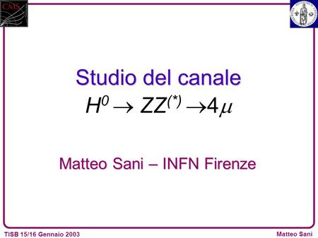 TISB 15/16 Gennaio 2003 Matteo Sani Studio del canale Studio del canale H 0 ZZ (*) 4 Matteo Sani – INFN Firenze.