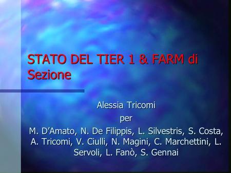 STATO DEL TIER 1 & FARM di Sezione Alessia Tricomi per M. DAmato, N. De Filippis, L. Silvestris, S. Costa, A. Tricomi, V. Ciulli, N. Magini, C. Marchettini,