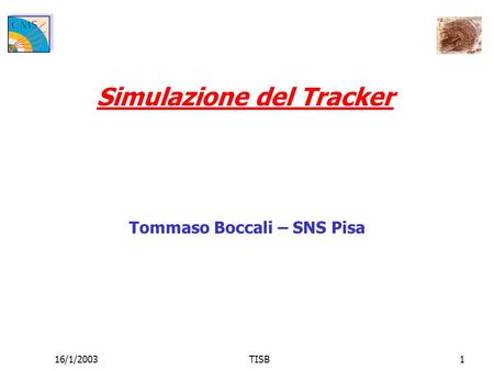 16/1/2003TISB1 Simulazione del Tracker Tommaso Boccali – SNS Pisa.