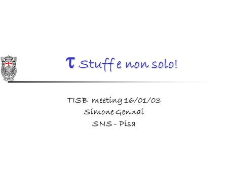 Stuff e non solo! Stuff e non solo! TISB meeting 16/01/03 Simone Gennai SNS - Pisa.