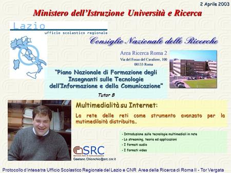 Protocollo dintesa tra Ufficio Scolastico Regionale del Lazio e CNR Area della Ricerca di Roma II - Tor Vergata 2 Aprile 2003 - Introduzione sulle tecnologie.