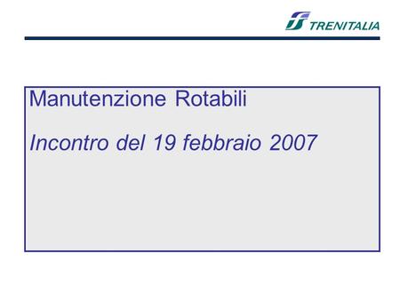 Manutenzione Rotabili Incontro del 19 febbraio 2007.