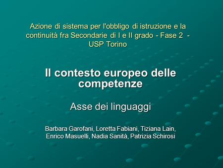 Azione di sistema per l'obbligo di istruzione e la continuità fra Secondarie di I e II grado - Fase 2 - USP Torino Il contesto europeo delle competenze.