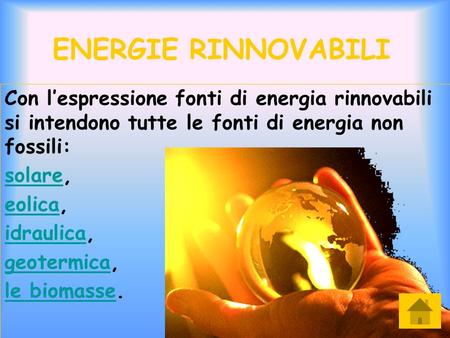 ENERGIE RINNOVABILI Con l’espressione fonti di energia rinnovabili si intendono tutte le fonti di energia non fossili: solare, eolica, idraulica, geotermica,
