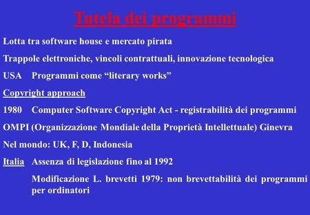 Tutela dei programmi Lotta tra software house e mercato pirata Trappole elettroniche, vincoli contrattuali, innovazione tecnologica USA Programmi come.