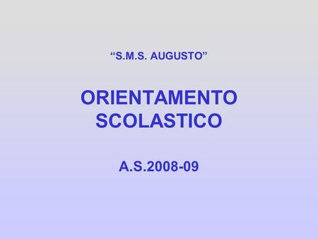 S.M.S. AUGUSTO ORIENTAMENTO SCOLASTICO A.S.2008-09.