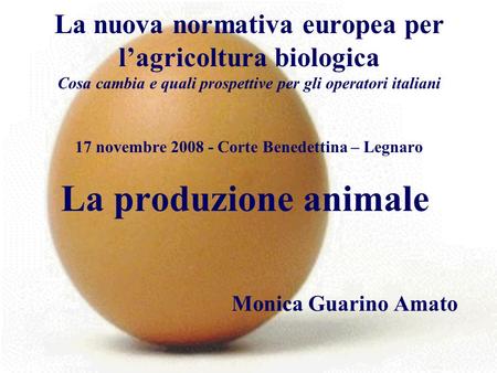 La nuova normativa europea per lagricoltura biologica Cosa cambia e quali prospettive per gli operatori italiani 17 novembre 2008 - Corte Benedettina –