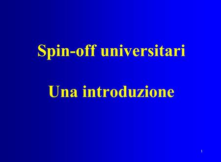 1 Spin-off universitari Una introduzione. 2 Gli Spin-off Sono di due tipi: –Spin-off Accademici o da Ricerca, –Spin-off Aziendali, Obiettivo comune: sviluppare.