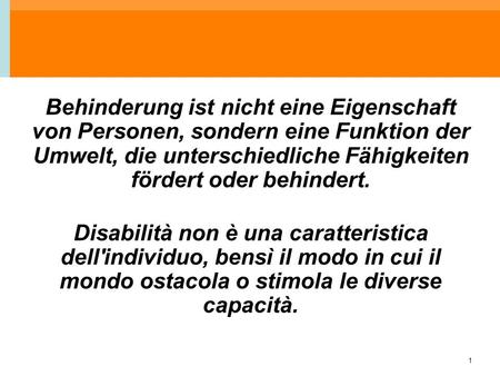 1 Behinderung ist nicht eine Eigenschaft von Personen, sondern eine Funktion der Umwelt, die unterschiedliche Fähigkeiten fördert oder behindert. Disabilità