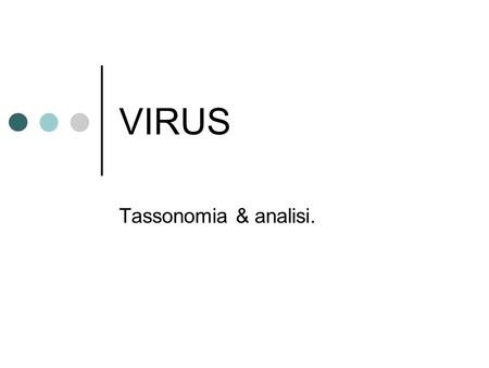 VIRUS Tassonomia & analisi. Luca Dominici.