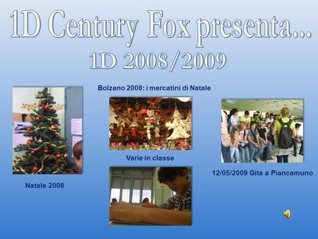1D 2008/2009 1D Century Fox presenta... 12/05/2009 Gita a Piancamuno