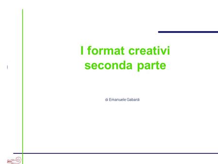 A I format creativi seconda parte di Emanuele Gabardi.
