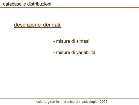 Luciano giromini – la misura in psicologia, 2009 database e distribuzioni - misure di sintesi - misure di variabilità descrizione dei dati: