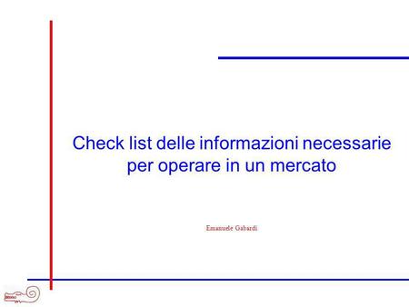 Check list delle informazioni necessarie per operare in un mercato Emanuele Gabardi.