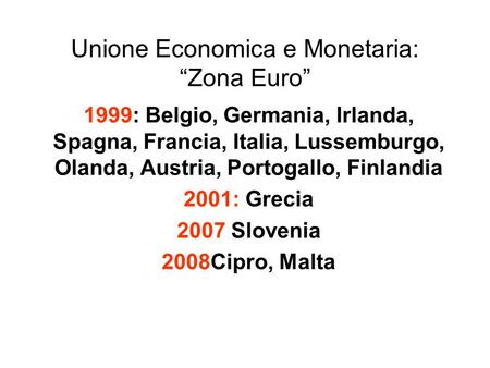 Unione Economica e Monetaria: Zona Euro 1999: Belgio, Germania, Irlanda, Spagna, Francia, Italia, Lussemburgo, Olanda, Austria, Portogallo, Finlandia 2001:
