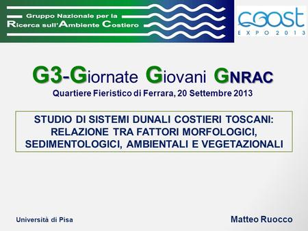 G3 - G G G NRAC G3 - G iornate G iovani G NRAC Quartiere Fieristico di Ferrara, 20 Settembre 2013 STUDIO DI SISTEMI DUNALI COSTIERI TOSCANI: RELAZIONE.