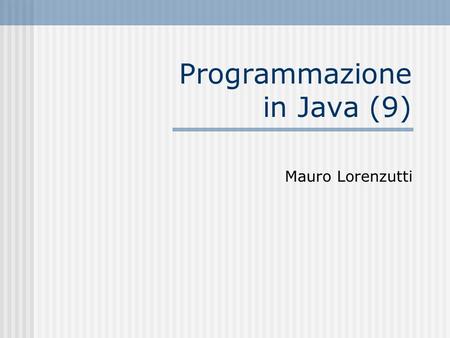 Programmazione in Java (9) Mauro Lorenzutti. 30/09/2005Corso Java - Mauro Lorenzutti2 Scaletta I/O Evoluto Serializzazione Comunicazioni via socket JUnit.