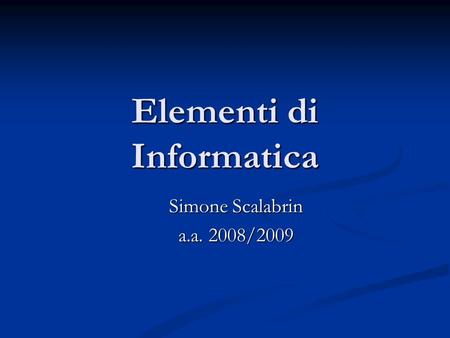 Elementi di Informatica Simone Scalabrin a.a. 2008/2009.