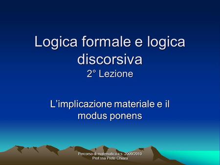 Logica formale e logica discorsiva 2° Lezione