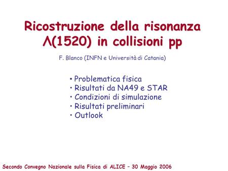 Ricostruzione della risonanza Λ(1520) in collisioni pp Problematica fisica Risultati da NA49 e STAR Condizioni di simulazione Risultati preliminari Outlook.