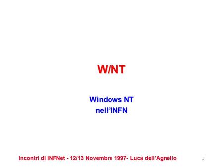 Incontri di INFNet - 12/13 Novembre 1997- Luca dellAgnello 1 W/NT Windows NT nellINFN.
