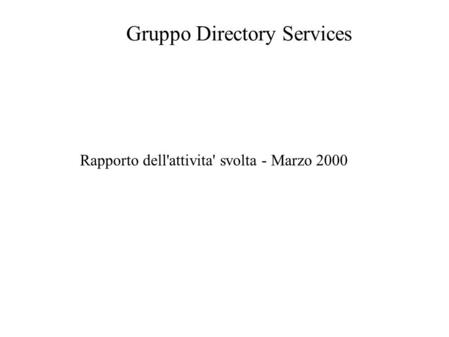 Gruppo Directory Services Rapporto dell'attivita' svolta - Marzo 2000.