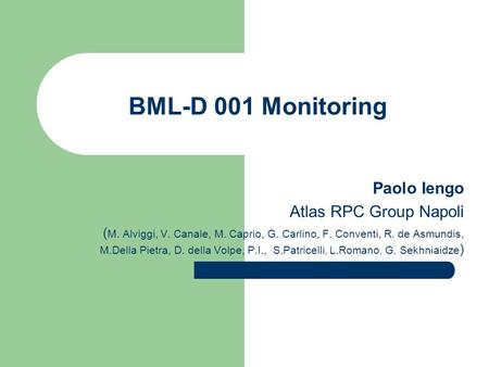 BML-D 001 Monitoring Paolo Iengo Atlas RPC Group Napoli ( M. Alviggi, V. Canale, M. Caprio, G. Carlino, F. Conventi, R. de Asmundis, M.Della Pietra, D.