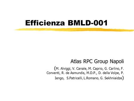 Efficienza BMLD-001 Atlas RPC Group Napoli ( M. Alviggi, V. Canale, M. Caprio, G. Carlino, F. Conventi, R. de Asmundis, M.D.P., D. della Volpe, P. Iengo,