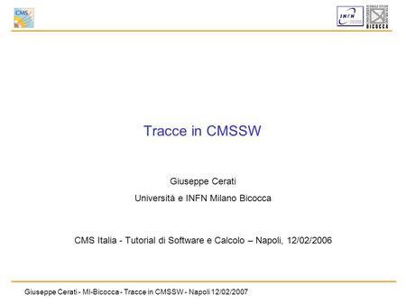 Tracce in CMSSW Giuseppe Cerati Università e INFN Milano Bicocca