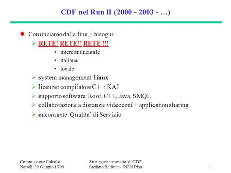 Commissione Calcolo Napoli, 29 Giugno 1999 Strategie e necessita di CDF Stefano Belforte - INFN Pisa1 CDF nel Run II (2000 - 2003 - …) Cominciamo dalla.
