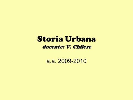 Storia Urbana docente: V. Chilese a.a. 2009-2010.