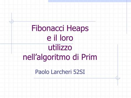 Fibonacci Heaps e il loro utilizzo nell’algoritmo di Prim