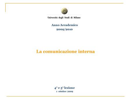 La comunicazione interna 4° e 5° lezione 1 ottobre 2009 Anno Accademico 2009/2010.