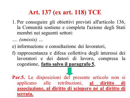 Art. 137 (ex art. 118) TCE 1.	Per conseguire gli obiettivi previsti all'articolo 136, la Comunità sostiene e completa l'azione degli Stati membri nei seguenti.