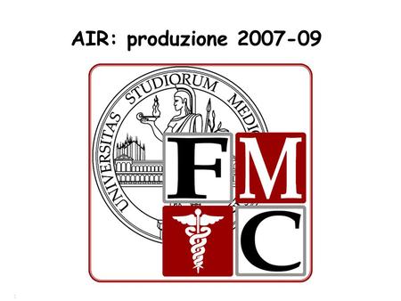 1 AIR: produzione 2007-09. Dati estratti da AIR per gli anni 2007-2009 con le seguenti modalità: 1) Solo pubblicazioni con I.F. 2) Pubblicazioni conteggiate.