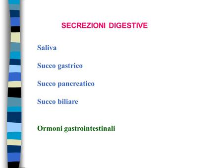 SECREZIONI DIGESTIVE Saliva Succo gastrico Succo pancreatico