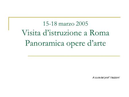 15-18 marzo 2005 Visita d’istruzione a Roma Panoramica opere d’arte