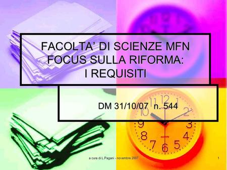 A cura di L.Pagani - novembre 2007 1 FACOLTA DI SCIENZE MFN FOCUS SULLA RIFORMA: I REQUISITI DM 31/10/07 n. 544.