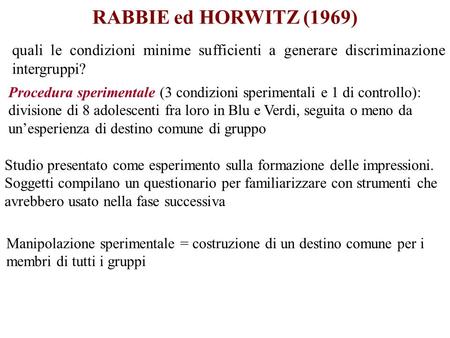 RABBIE ed HORWITZ (1969) quali le condizioni minime sufficienti a generare discriminazione intergruppi? Procedura sperimentale (3 condizioni sperimentali.