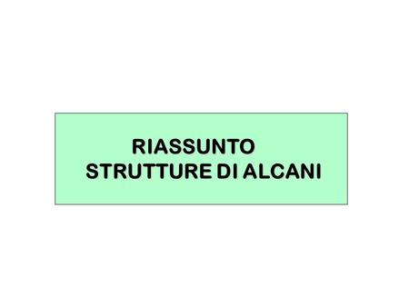 RIASSUNTO STRUTTURE DI ALCANI.