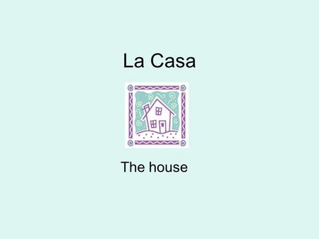La Casa The house. Le case: La casa / il villino Il palazzo Lappartamento (il piano, lascensore)