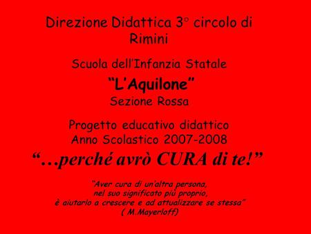 Direzione Didattica 3° circolo di Rimini Scuola dell’Infanzia Statale “L’Aquilone” Sezione Rossa Progetto educativo didattico Anno Scolastico 2007-2008.