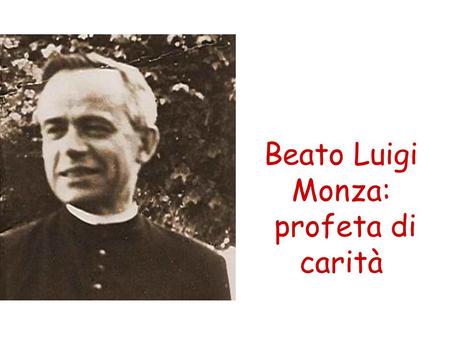 Beato Luigi Monza: profeta di carità.