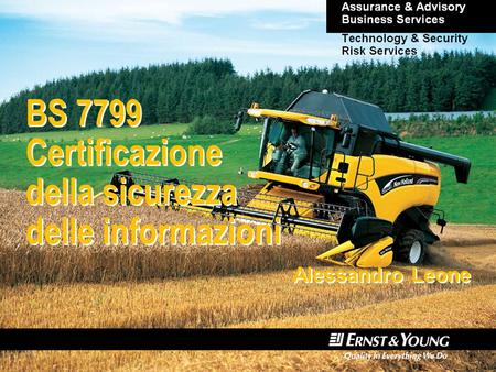 BS 7799 Certificazione della sicurezza delle informazioni Alessandro Leone.